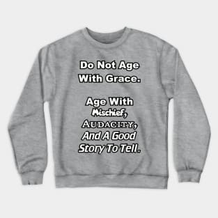 Do not age with grace... Crewneck Sweatshirt